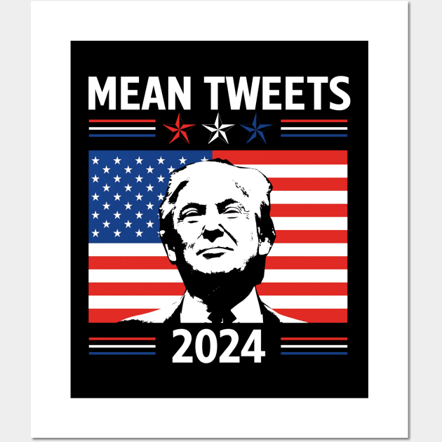 Mean Tweets 2024 Trump Lover Wall Art by Hassler88